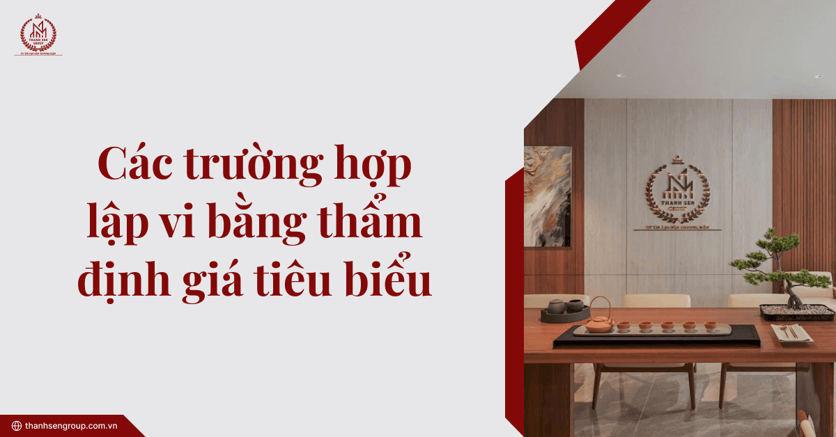 Các trường hợp lập vi bằng thẩm định giá tiêu biểu