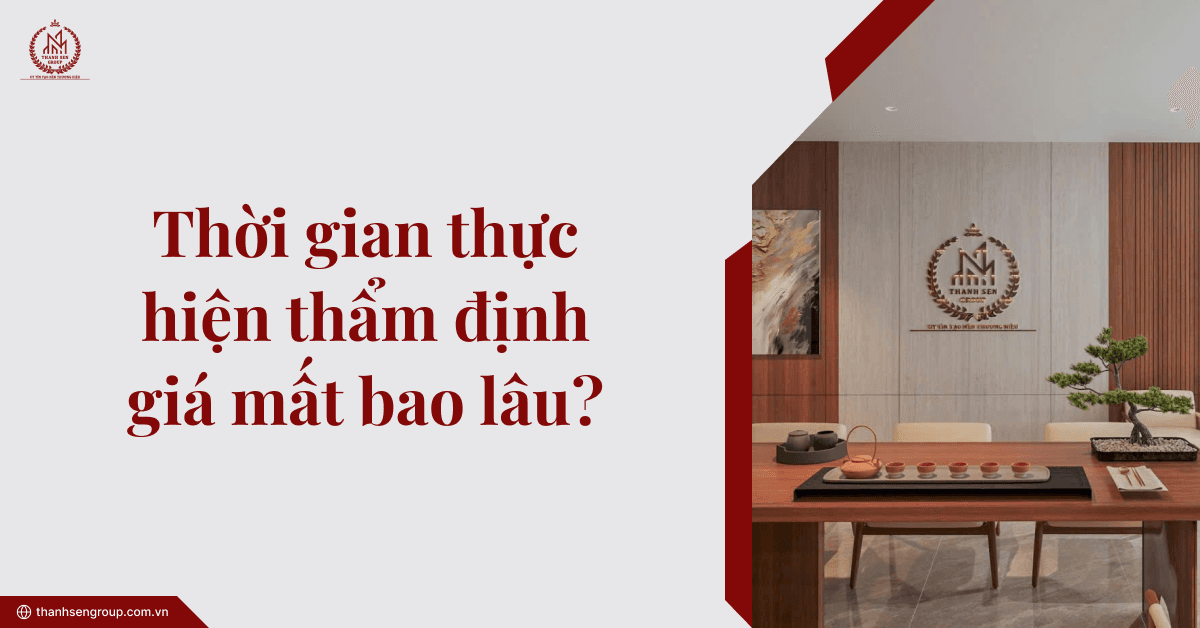 Thời gian thực hiện thẩm định giá mất bao lâu?